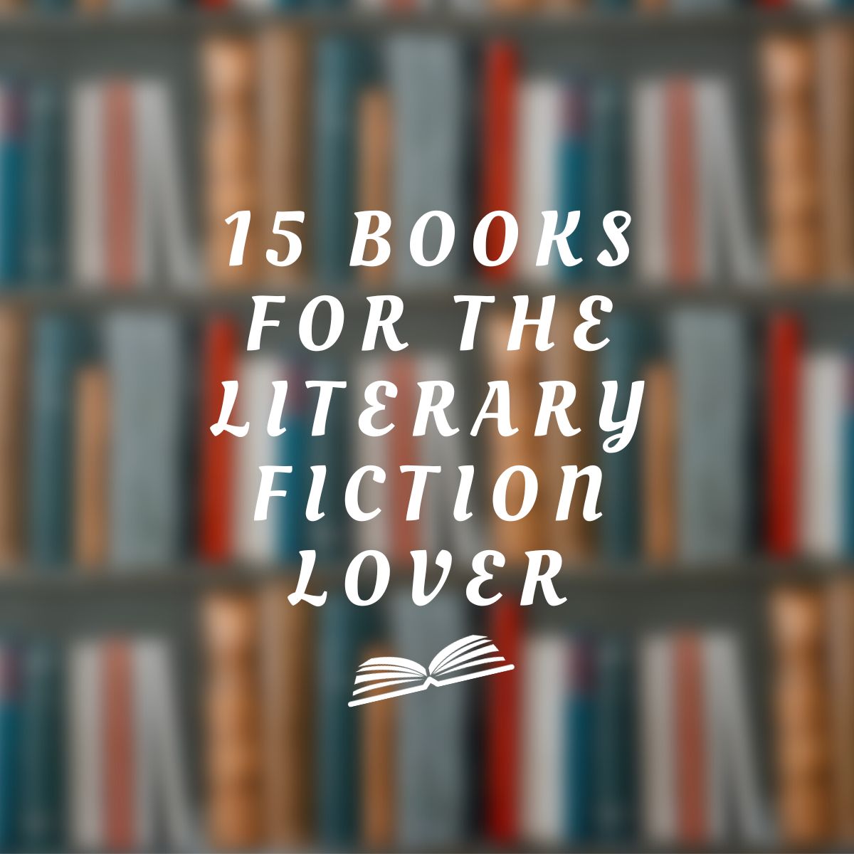 15 Books for the Literary Fiction Lover